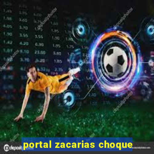 portal zacarias choque